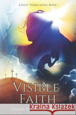 Visible Faith: A Faith Verses Novel: Book 1 Tammy Varner Hornbeck 9781693719455 Independently Published - książka