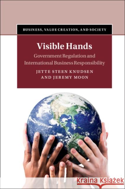 Visible Hands: Government Regulation and International Business Responsibility Jette Steen Knudsen Jeremy Moon 9781107104907 Cambridge University Press - książka