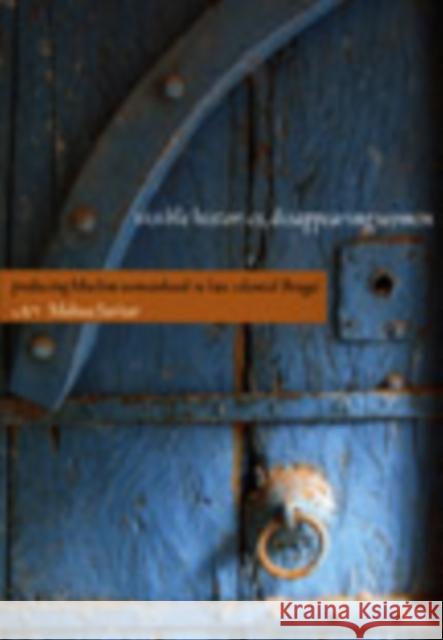 Visible Histories, Disappearing Women: Producing Muslim Womanhood in Late Colonial Bengal Mahua Sarkar 9780822342151 Duke University Press - książka