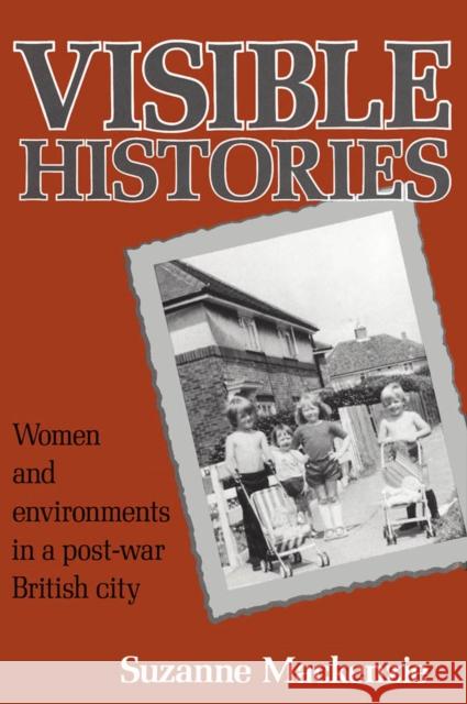 Visible Histories: Women and Environments in a Post-War British City Suzanne Mackenzie 9780773507128 McGill-Queen's University Press - książka