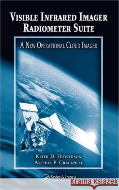 Visible Infrared Imager Radiometer Suite: A New Operational Cloud Imager Hutchison, Keith D. 9780415321297 CRC Press - książka