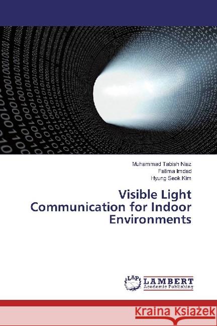 Visible Light Communication for Indoor Environments Niaz, Muhammad Tabish; Imdad, Fatima; Kim, Hyung Seok 9786202003100 LAP Lambert Academic Publishing - książka