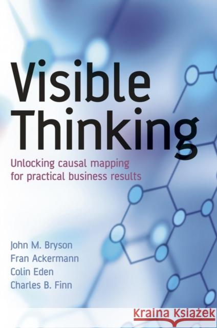 Visible Thinking: Unlocking Causal Mapping for Practical Business Results Ackermann, Fran 9780470869154 John Wiley & Sons - książka