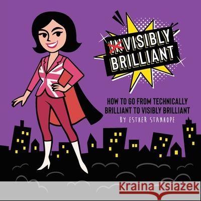 Visibly Brilliant: How To Go From Technically Brilliant to Visibly Brilliant Esther Stanhope 9781068195808 Impact Guru - książka