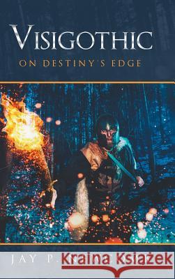 Visigothic: On Destiny's Edge Jay P Newcomb 9781546262213 Authorhouse - książka