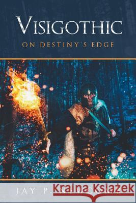 Visigothic: On Destiny's Edge Jay P Newcomb 9781546262237 Authorhouse - książka