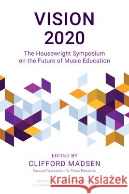 Vision 2020: The Housewright Symposium on the Future of Music Education Clifford Madsen 9781475859003 Rowman & Littlefield Publishers - książka