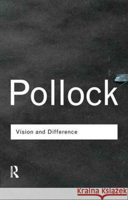 Vision and Difference: Feminism, Femininity and Histories of Art Griselda Pollock 9781138129160 Taylor and Francis - książka