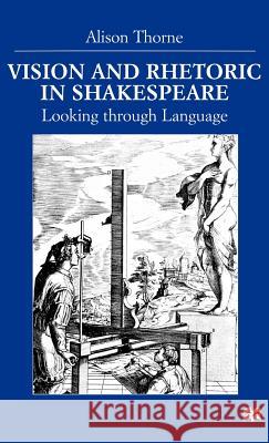 Vision and Rhetoric in Shakespeare: Looking Through Language Thorne, A. 9780312226572 Palgrave MacMillan - książka