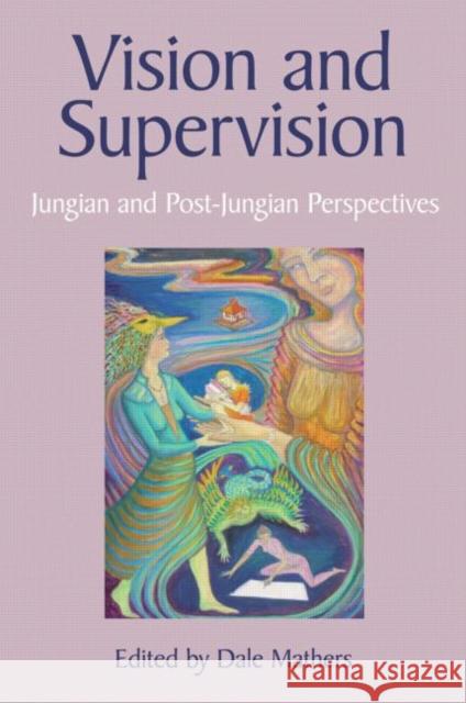 Vision and Supervision: Jungian and Post-Jungian Perspectives Mathers, Dale 9780415415804 Routledge - książka