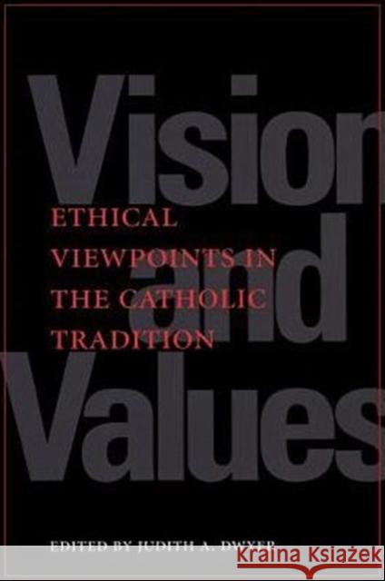 Vision and Values: Ethical Viewpoints in the Catholic Tradition Dwyer, Judith A. 9780878407422 Georgetown University Press - książka