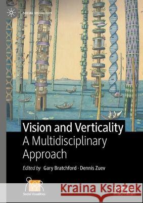 Vision and Verticality: A Multidisciplinary Approach Gary Bratchford Dennis Zuev 9783031398834 Palgrave MacMillan - książka