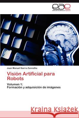 Vision Artificial Para Robots Juan Manuel Ibarr 9783848463978 Editorial Acad Mica Espa Ola - książka