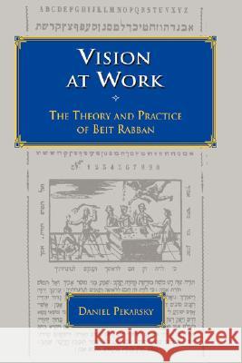 Vision at Work: The Theory and Practice of Beit Rabban Pekarsky, Daniel 9780873341035 JTS Press - książka