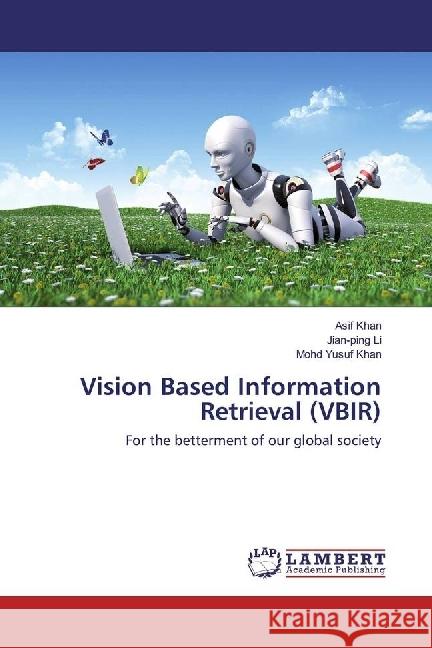 Vision Based Information Retrieval (VBIR) : For the betterment of our global society Khan, Asif; Li, Jian-ping; Khan, Mohd Yusuf 9783330000766 LAP Lambert Academic Publishing - książka