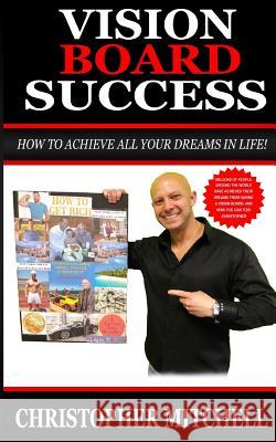Vision Board Success!: How To Achieve All Your Dreams In Life! Mitchell, Christopher 9781547035595 Createspace Independent Publishing Platform - książka