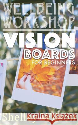 Vision Boards For Beginners Wilson, Shelley 9781514620892 Createspace - książka