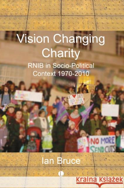 Vision Changing Charity: RNIB in Socio-Political Context, 1970-2010 Iain Bruce 9780718896409 James Clarke & Co Ltd - książka