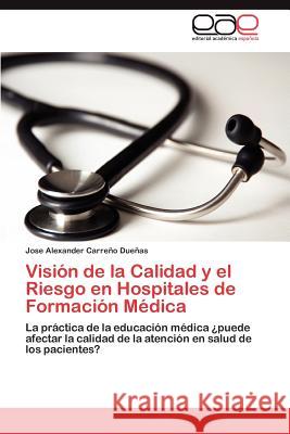 Visión de la Calidad y el Riesgo en Hospitales de Formación Médica Carreño Dueñas Jose Alexander 9783848455157 Editorial Acad Mica Espa Ola - książka