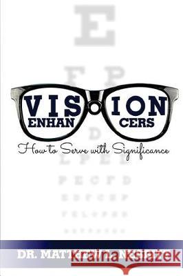 Vision Enhancers: How to Serve with Significance Dr Matthew L. Nesbitt 9780999178508 Dr. NES International - książka