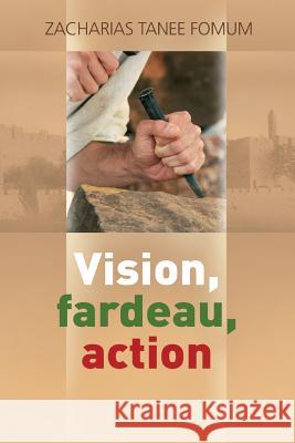 Vision, Fardeau, Action Zacharias Tanee Fomum 9781523637331 Createspace Independent Publishing Platform - książka