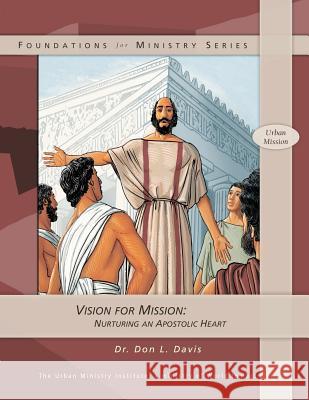 Vision for Mission: Nurturing an Apostolic Heart Dr Don L. Davis 9781461074342 Createspace - książka