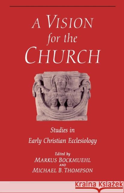 Vision for the Church: Studies in Early Christian Ecclesiology Bockmuehl, Markus 9780567085795 T. & T. Clark Publishers - książka