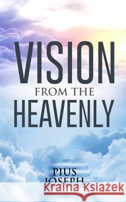 Vision From The Heavenly Joseph, Pius 9781540776501 Createspace Independent Publishing Platform - książka