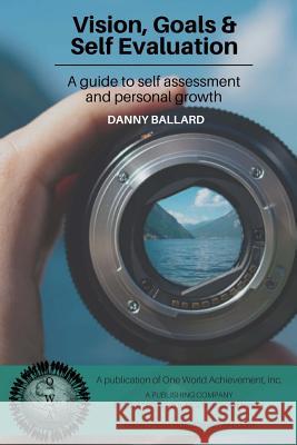 Vision, Goals & Self Evaluation: A Guide to Self Assessment and Personal Growth Danny Ballard 9781979232524 Createspace Independent Publishing Platform - książka