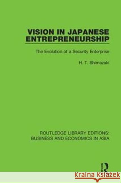 Vision in Japanese Entrepreneurship: The Evolution of a Security Enterprise H.T. Shimazaki 9781138351226 Taylor and Francis - książka