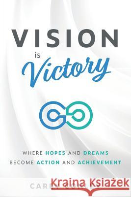 Vision is Victory: Where Hopes and Dreams Become Action and Achievement Carey Conley 9780996699914 Lacoca Press - książka