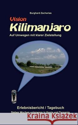 Vision Kilimanjaro: Sieben Wochen unterwegs in Kenia und Tansania Burghard Zacharias 9783347177321 Tredition Gmbh - książka