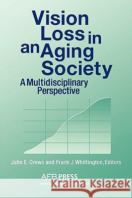 Vision Loss in an Aging Society: A Multidisciplinary Perspective Crews, John E. 9780891283072 AMERICAN FOUNDATION FOR THE BLIND,U.S. - książka