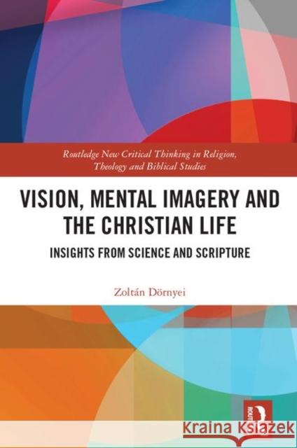 Vision, Mental Imagery and the Christian Life: Insights from Science and Scripture Zoltan Dornyei​ 9781138478336 Routledge - książka