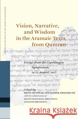 Vision, Narrative, and Wisdom in the Aramaic Texts from Qumran: Essays from the Copenhagen Symposium, 14-15 August, 2017 Mette Bundvad Kasper Siegismund 9789004413702 Brill - książka