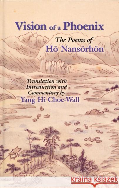 Vision of a Phoenix: The Poems of Ho Nansorhon Ho, Nansorhon 9781885445179 Cornell University East Asia Program - książka