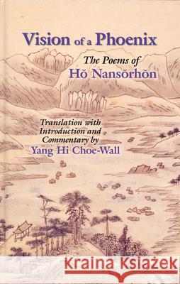 Vision of a Phoenix: The Poems of Ho Nansorhon Professor Yang Hi Choe-Wall H Yang  9781885445421 Cornell University East Asia Program - książka