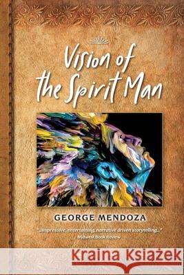 Vision of the Spirit Man Mendoza George Mendoza 9798985883800 Wise Tree Press - książka