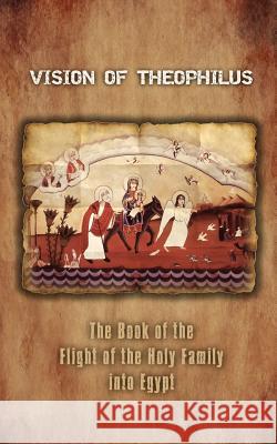 Vision of Theophilus: The Book of the Flight of the Holy Family Into Egypt A. Mingana 9780980517194 St Shenouda Monastery - książka
