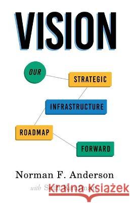 Vision: Our Strategic Infrastructure Roadmap Forward Norman F. Anderson Seth Kaufman 9780578873305 Strategic Infrastructure Performance Institut - książka