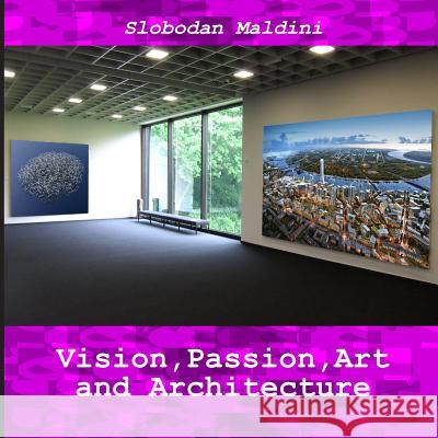 Vision, Passion, Art and Architecture Slobodan Maldini 9781530399291 Createspace Independent Publishing Platform - książka