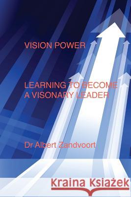 Vision Power: Learning to Become a Visionary Leader Dr Albert Zandvoort 9781496044372 Createspace - książka