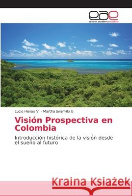 Visión Prospectiva en Colombia Henao V., Lucio 9786202150934 Editorial Académica Española - książka