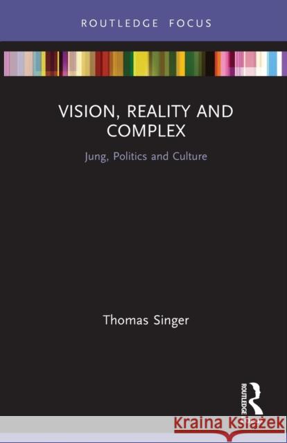 Vision, Reality and Complex: Jung, Politics and Culture Thomas Singer 9780367538132 Routledge - książka