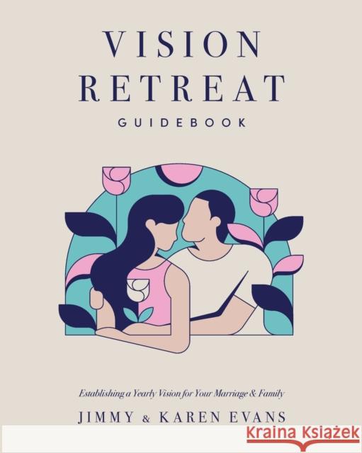 Vision Retreat Guidebook: Establishing a Yearly Vision for Your Marriage and Family Evans, Jimmy 9781950113590 XO Publishing - książka