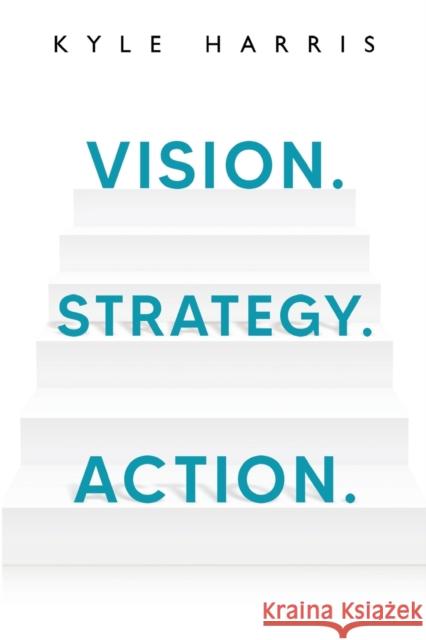 Vision. Strategy. Action. Kyle Harris 9781800749559 Olympia Publishers - książka