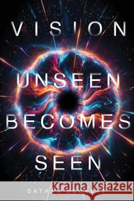 Vision: Unseen Becomes Seen Dathan Beckett 9781834301310 Explora Books - książka