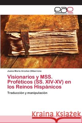 Visionarios y MSS. Proféticos (SS. XIV-XV) en los Reinos Hispánicos Arcelus Ulibarrena, Juana María 9783659083778 Editorial Academica Espanola - książka