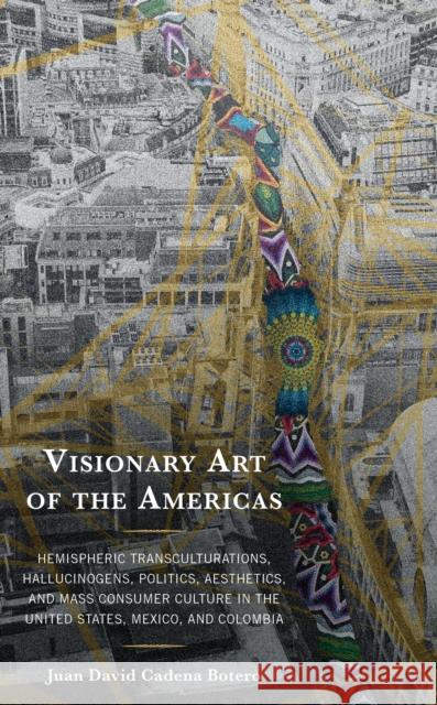 Visionary Art of the Americas Juan David Cadena Botero 9781666934076 Lexington Books - książka