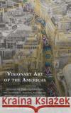 Visionary Art of the Americas Juan David Cadena Botero 9781666934076 Lexington Books